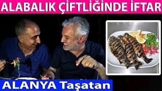 ALABALIK ÇİFTLİĞİNDE İFTAR | BU BALIKLAR CANLI CANLI | TAŞATAN ALANYA