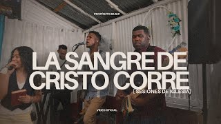 La Sangre de Cristo Corre - Propósito Music (Sesiones De Iglesia)