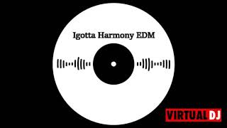 Igotta Harmony EDM  #28