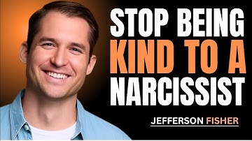 Stop Being Kind To A Narcissist -Jefferson Fisher