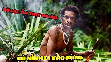 MỘT MÌNH CÙNG BỘ LẠC ĂN THỊT NGƯỜI VÀO TRONG RỪNG SÂU…KOROWAI P2