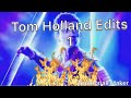 Tom holland edits 1