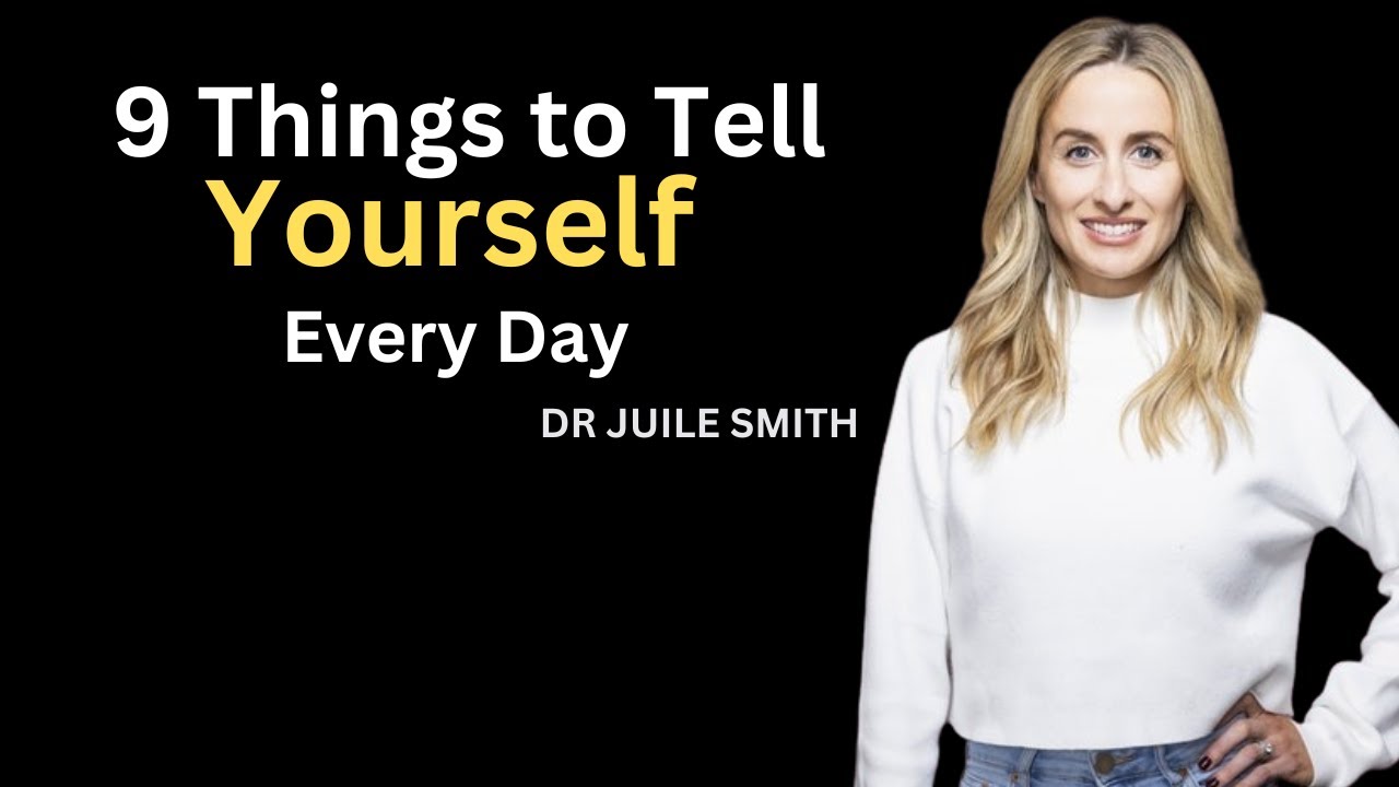 9 Things to Tell Yourself Every Day | DR JUILE SMITH - YouTube