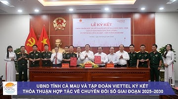 UBND tỉnh Cà Mau và Tập đoàn Viettel ký kết thỏa thuận hợp tác về chuyển đổi số giai đoạn 2025–2030