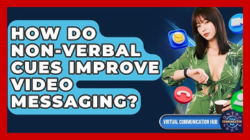 How Do Non-verbal Cues Improve Video Messaging? - Virtual Communication Hub