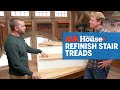How to Refinish Worn Out Stair Treads  | Ask This Old House