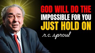 God Will Do The Impossible For You Just Hold On - Rc Sproul Teaching Series