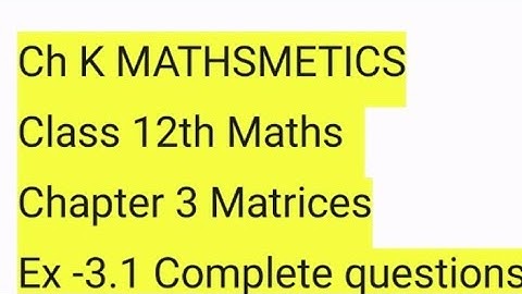 Class 12th ncert maths chapter 3 Matrices l Ex -3.1Questions -1,2,3 l Ch K Mathematics by Ch Kumar।