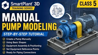 SmartPlant 3D Class 5 | Manual Pump Modeling Step-by-Step | Equipment Creation Tutorial