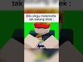 bila cikgu matematik tak datang bilek :