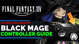 FFXIV Black Mage PvP Controller Guide | New Player Guide