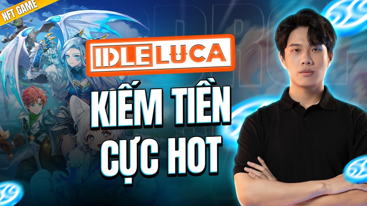 NFT GAME | IDLE LUCA : Hướng Dẫn Chơi Và Kiếm Tiền