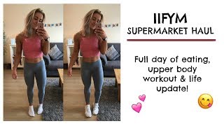 SUPERMARKET HAUL | Full day of eating IIFYM, Upper Body Workout & Cut Update