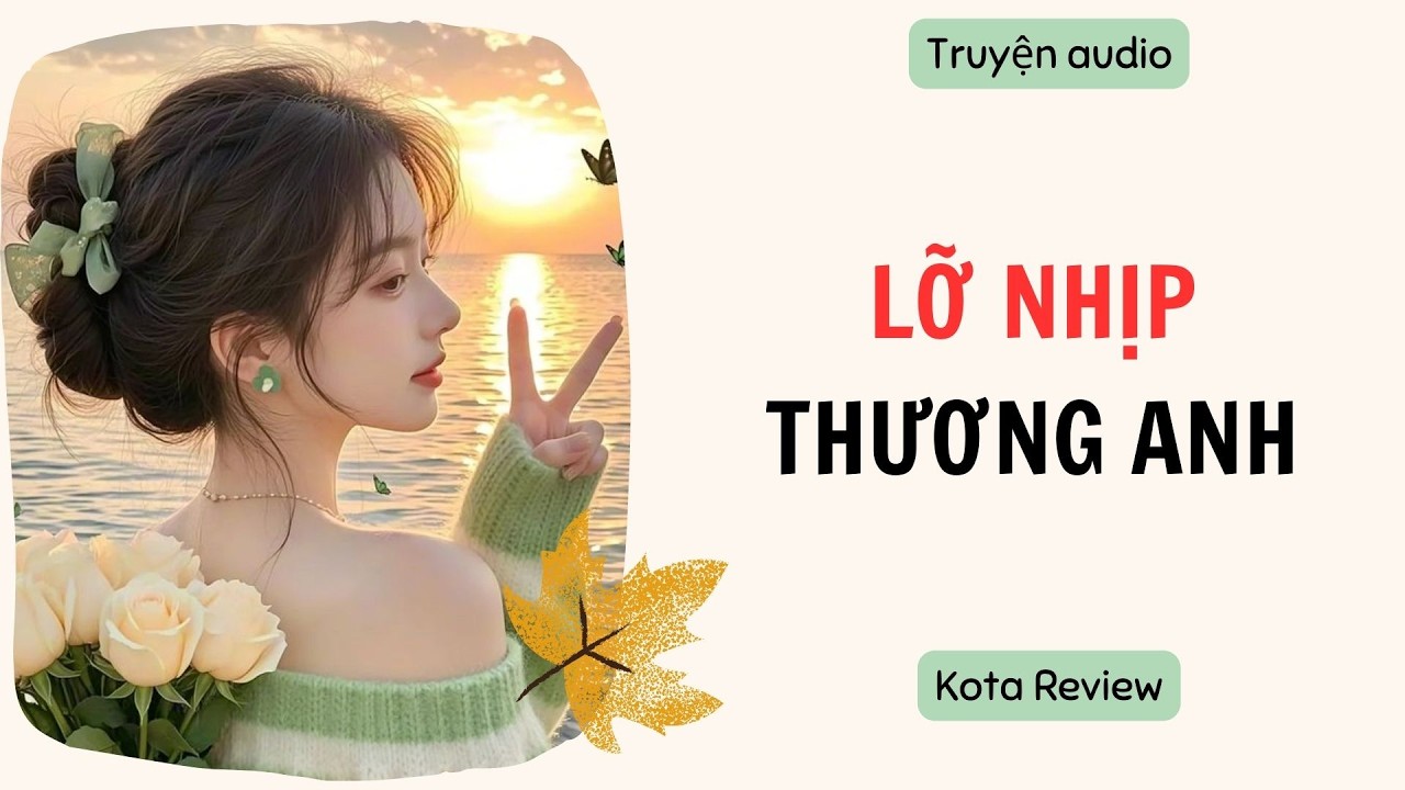 [ AUDIO FULL ] LỠ NHỊP THƯƠNG ANH ~ Kota Review