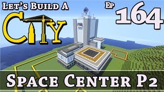 How To Build A City :: Minecraft :: Space Center P2 :: E164