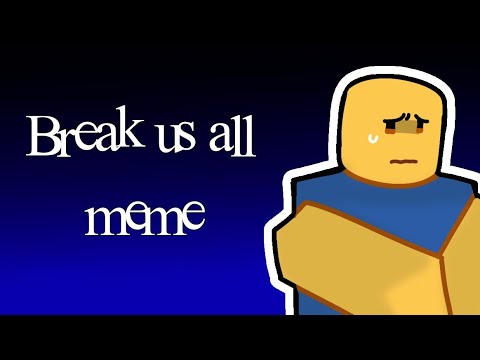 Break us all meme (Forsaken)