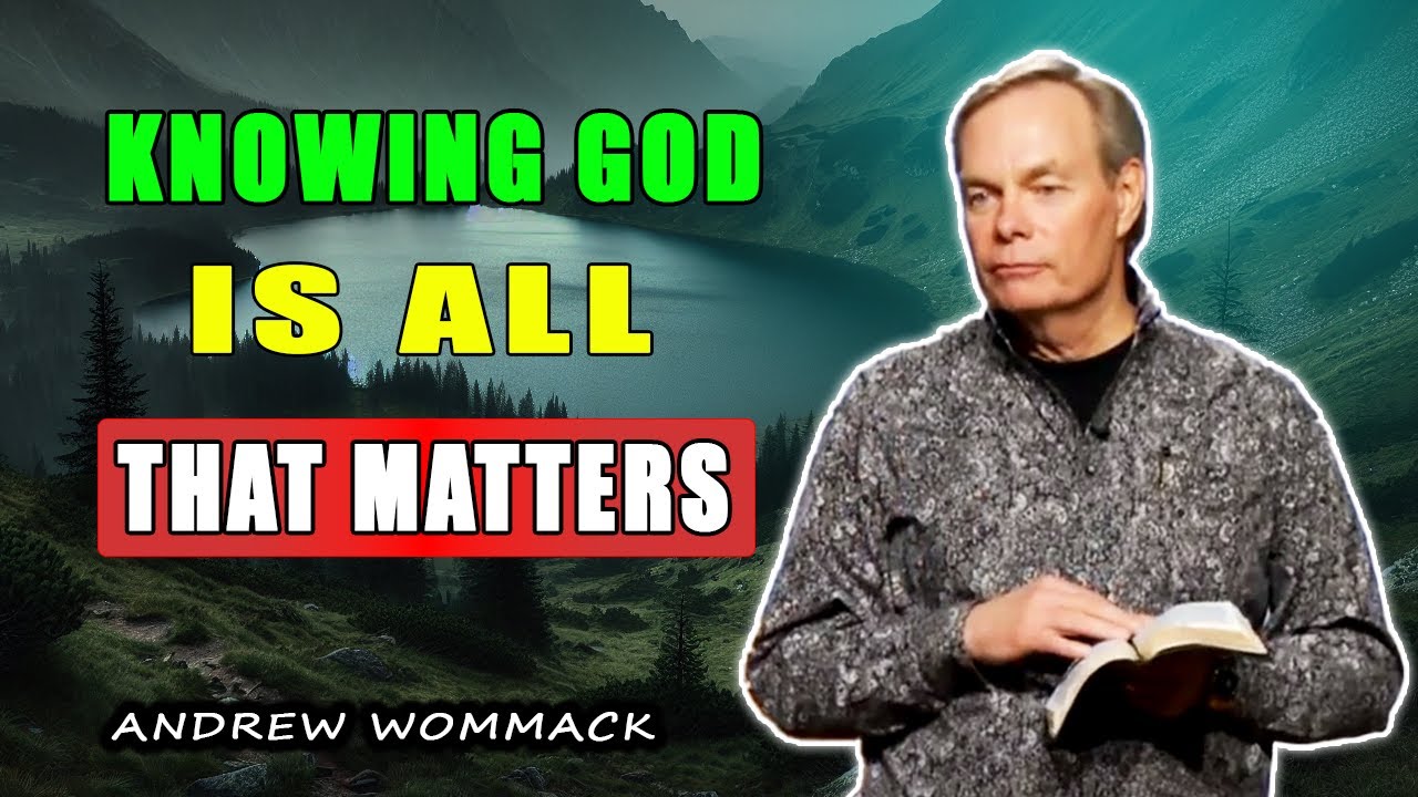 Andrew Wommack 🕊️ Knowing God Is All That Matters | POWERFUL SERMON
