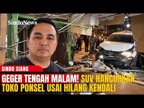 Geger Tengah Malam! SUV Hancurkan Toko Ponsel Usai Hilang Kendali | Sindo Siang | 06/10