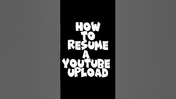 How To Resume A YouTube Upload