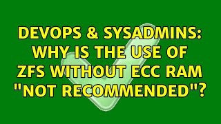 DevOps & SysAdmins: Why is the use of ZFS without ECC RAM "not recommended"?