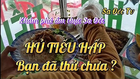 TẬP 24: HỦ TIẾU HẤP - món ăn phải thử khi đến thành phố Sa Đéc