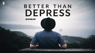 Better Than Depress  Soulix  Emotional Chill Rap  
