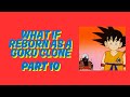 What If Reborn As A Goku Clone Part 10