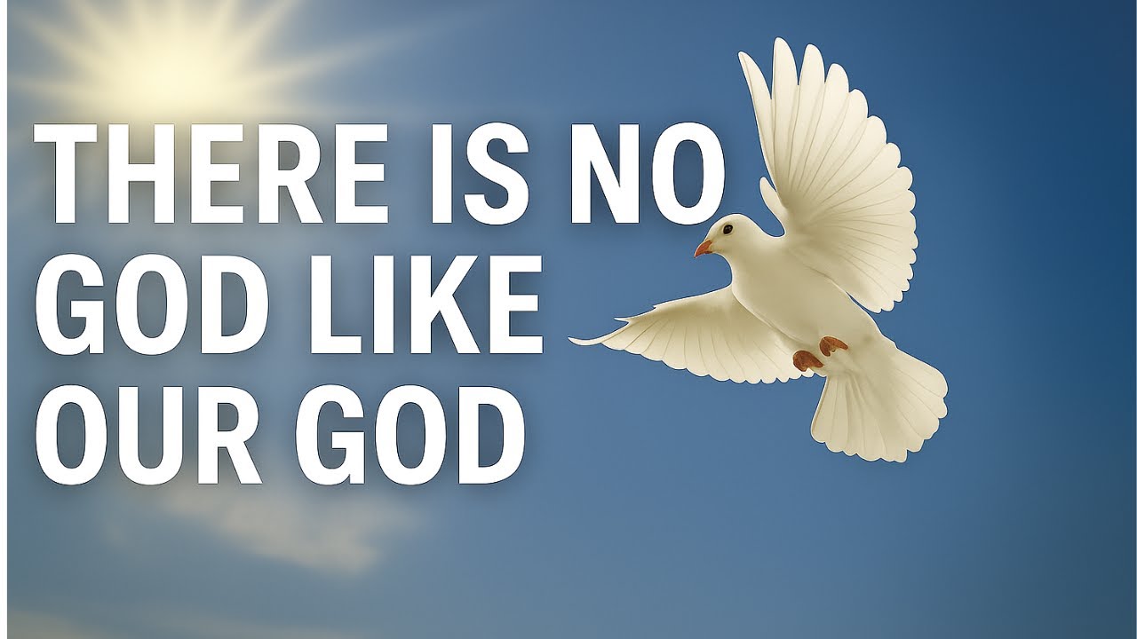 THERE IS NO GOD LIKE OUR GOD