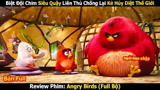 Biệt Đội Chim Siêu Quậy Liên Thủ Chống Lại Kẻ Hủy Diệt Thế Giới | Review Phim Angry Birds (Full 1-2)