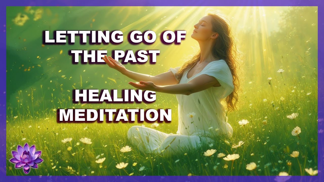 Letting Go of the Past: A Guided Healing Meditation - YouTube