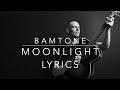 Moonlight  lyrics by bamtone