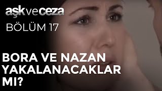 Bora Ve Nazan Yakalanacaklar Mı? Aşk Ve Ceza 17Bölüm