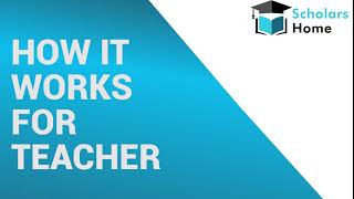 User Guide for Teacher: Scholars Home-Online Teaching and Learning Platform