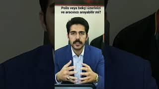 Polis Veya Bekçi Üzerinizi Ve Aracınızı Arayabilir Mi?