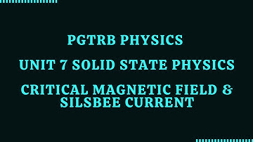 Critical magnetic field & Silsbee current - Pgtrb Physics - Unit 7 Solid State Physics-