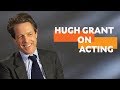 "The whole of Film Acting is about how to avoid panic" | Hugh Grant on Acting