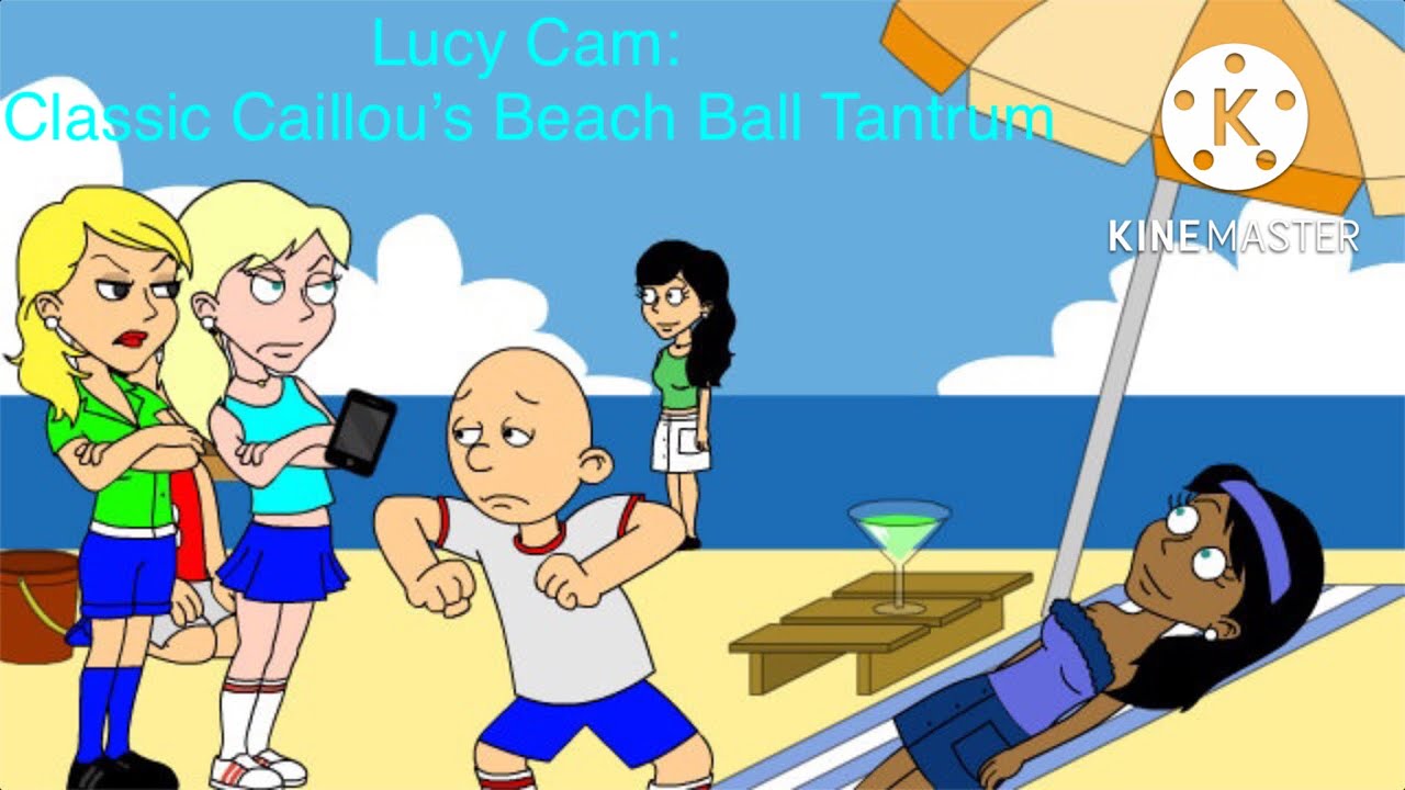 Lucy Cam Classic Caillou’s Beach Ball Tantrum YouTube