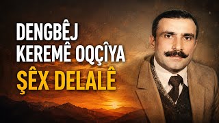 Dengbêj Keremê Oqçîya - Şêxdelalê
