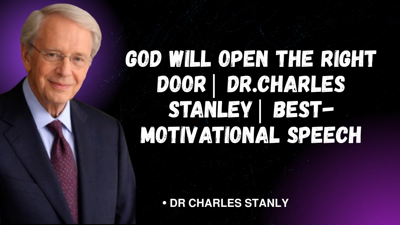 GOD WILL OPEN THE RIGHT DOOR| Dr.Charles Stanley| Best- Motivational Speech.