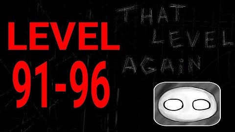 That Level Again ( TLA ) Level 91-96