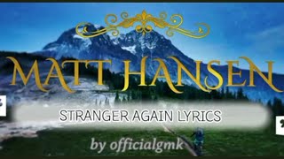 Matt Hansen_Stranger again(Official Music lyrics) by officialgmk