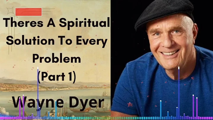 Theres A Spiritual Solution To Every Problem (Part 1) | Wayne Dyer