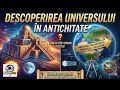 Descoperirea universului în antichitate - de unde au știu ce au știut?