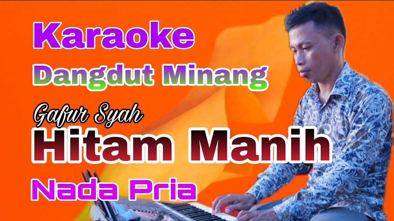 Karaoke Hitam Manih - Gafur Syah (Nada Pria Dangdut Minang)