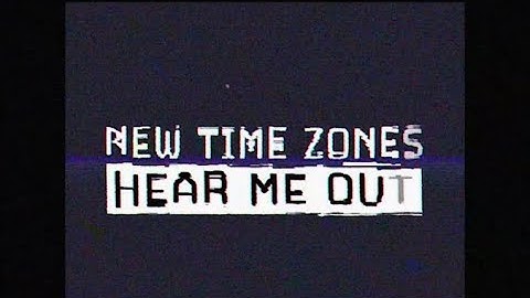 New Time Zones - Hear Me Out [Official Video]