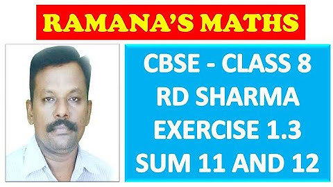 CBSE - CLASS 8 - RD SHARMA - EXERCISE 1.3 - SUM 11 AND 12