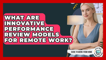 What Are Innovative Performance Review Models For Remote Work? - Guide To Work From Home