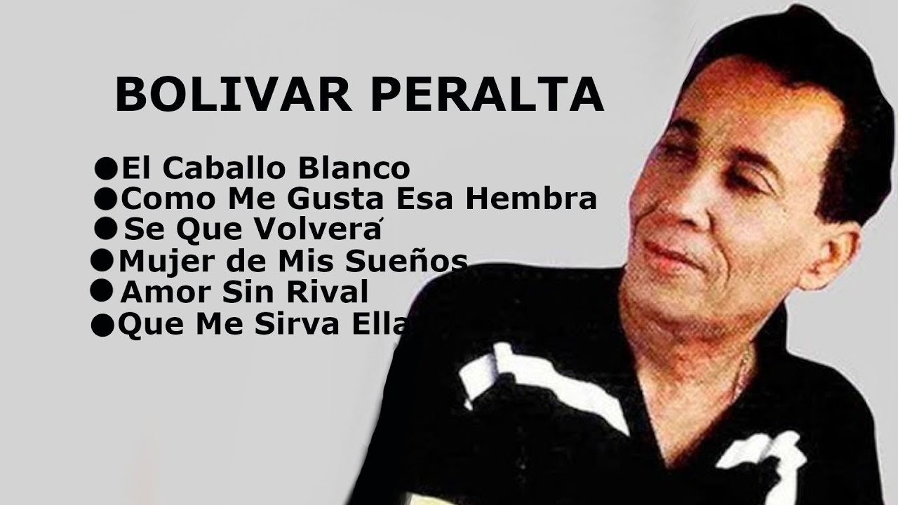 MIX BOLIVAR PERALTA El Caballo Blanco, Como Me Gusta Esa Hembra, Sé Que Volverá, Mujer De Mis Sueños
