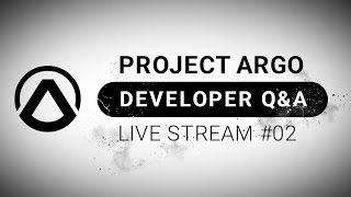 Project Argo - Developer Q&A Live Stream #02 + Behind the scenes