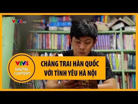Video Chàng trai Hàn Quốc với tình yêu Hà Nội | VTV4 - youtube